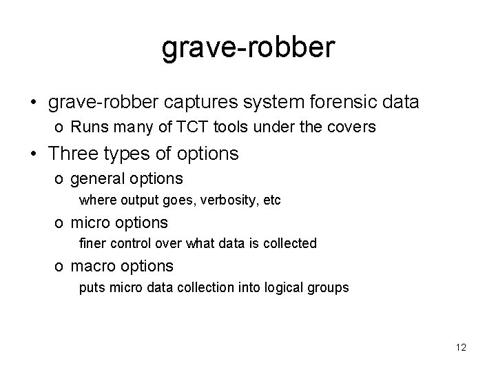 grave-robber • grave-robber captures system forensic data o Runs many of TCT tools under