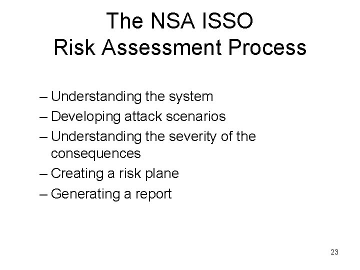 The NSA ISSO Risk Assessment Process – Understanding the system – Developing attack scenarios