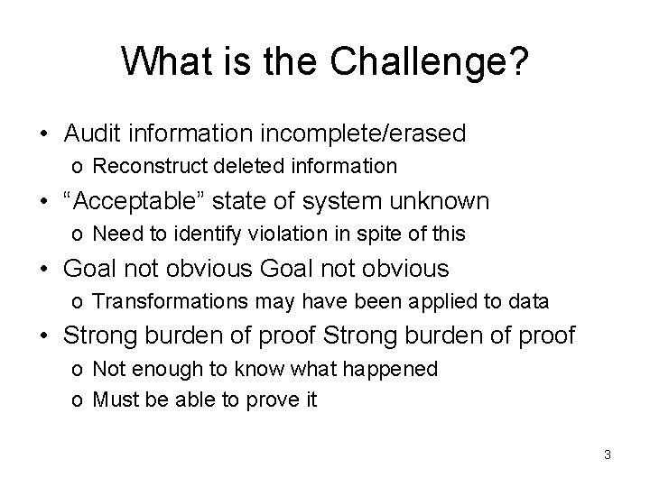 What is the Challenge? • Audit information incomplete/erased o Reconstruct deleted information • “Acceptable”