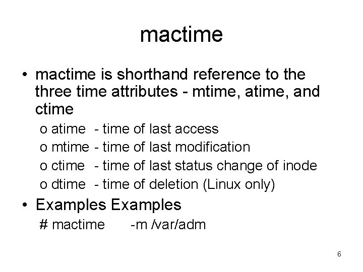 mactime • mactime is shorthand reference to the three time attributes - mtime, and