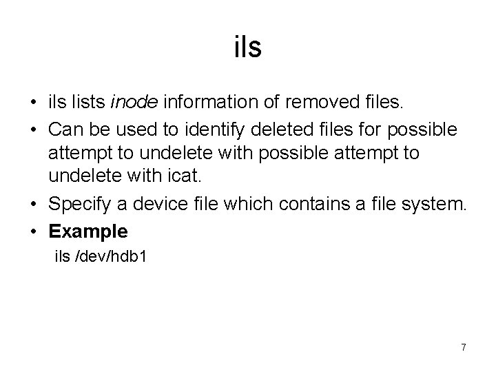 ils • ils lists inode information of removed files. • Can be used to