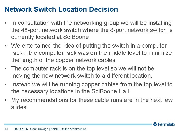 Network Switch Location Decision • In consultation with the networking group we will be