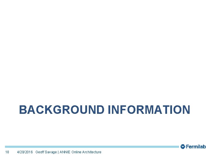 BACKGROUND INFORMATION 18 4/20/2016 Geoff Savage | ANNIE Online Architecture 