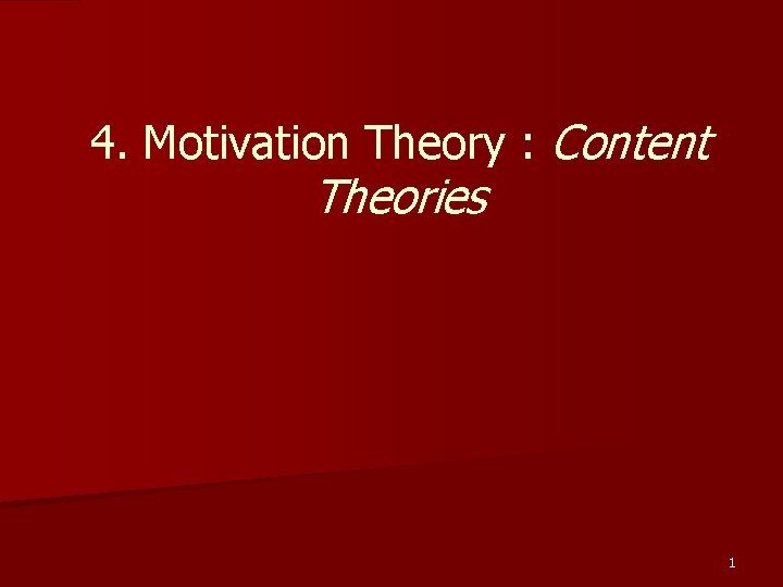 4. Motivation Theory : Content Theories 1 