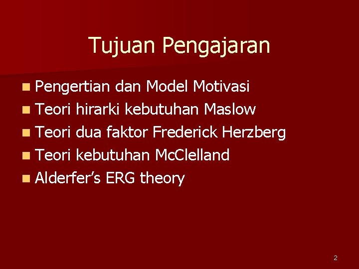 Tujuan Pengajaran n Pengertian dan Model Motivasi n Teori hirarki kebutuhan Maslow n Teori