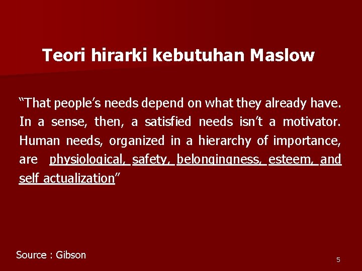 Teori hirarki kebutuhan Maslow “That people’s needs depend on what they already have. In