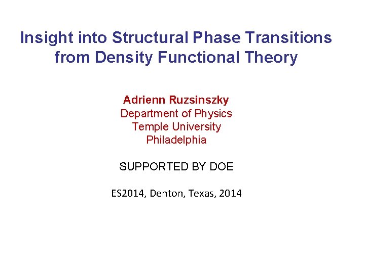 Insight into Structural Phase Transitions from Density Functional Theory Adrienn Ruzsinszky Department of Physics