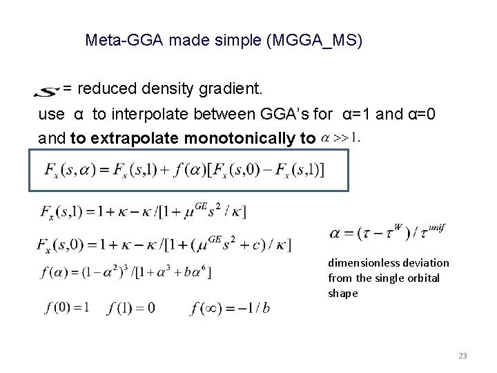 Meta-GGA made simple (MGGA_MS) = reduced density gradient. use α to interpolate between GGA’s