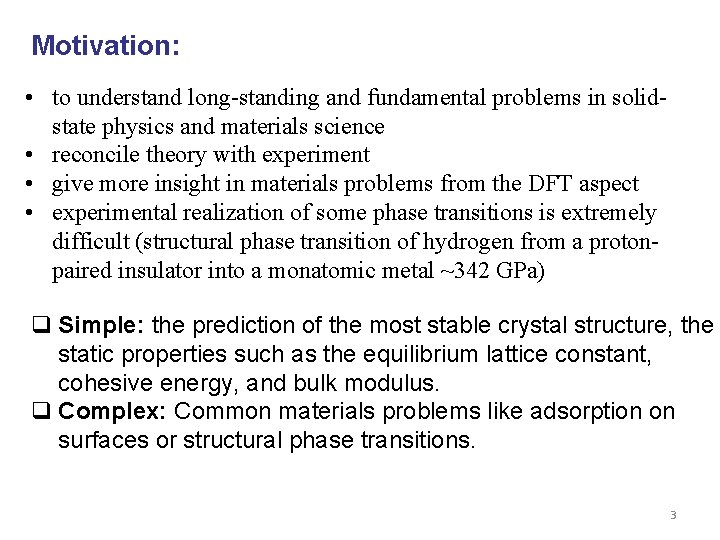 Motivation: • to understand long-standing and fundamental problems in solidstate physics and materials science