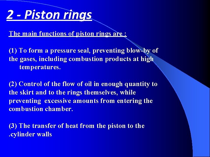 2 - Piston rings The main functions of piston rings are : (1) To