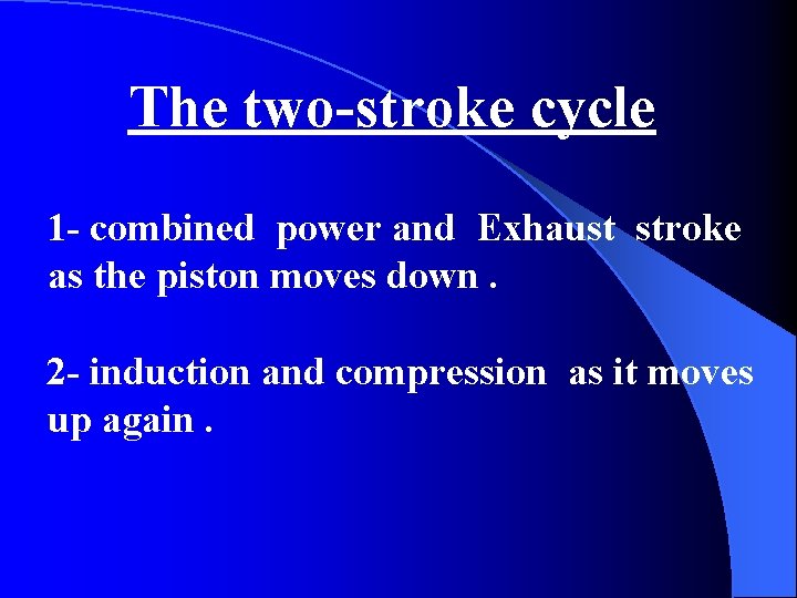 The two-stroke cycle 1 - combined power and Exhaust stroke as the piston moves