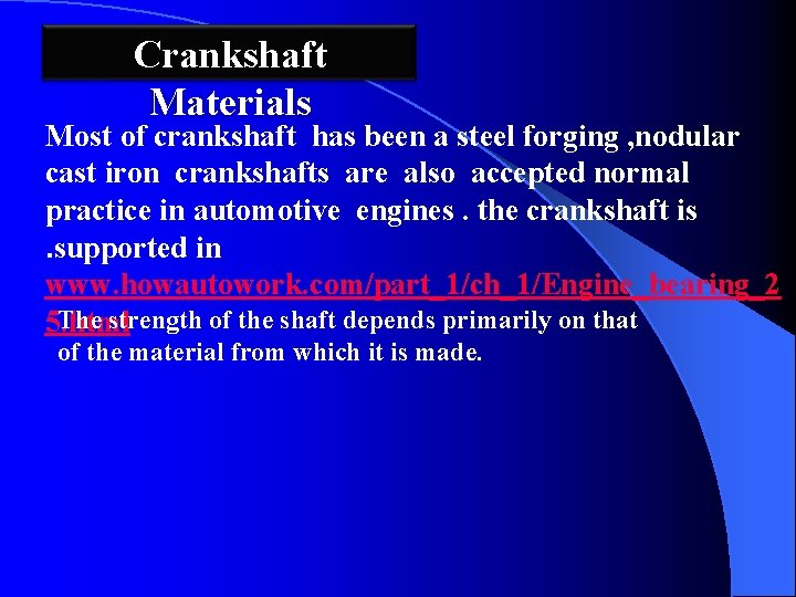 Crankshaft Materials Most of crankshaft has been a steel forging , nodular cast iron