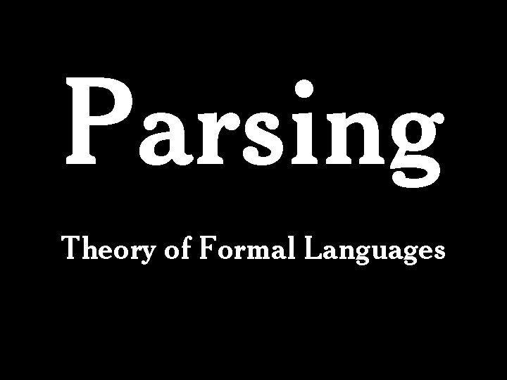 Parsing Theory of Formal Languages 