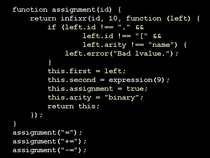 function assignment(id) { return infixr(id, 10, function (left) { if (left. id !== ".