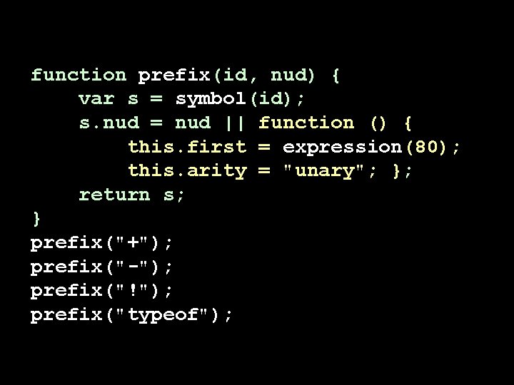 function prefix(id, nud) { var s = symbol(id); s. nud = nud || function