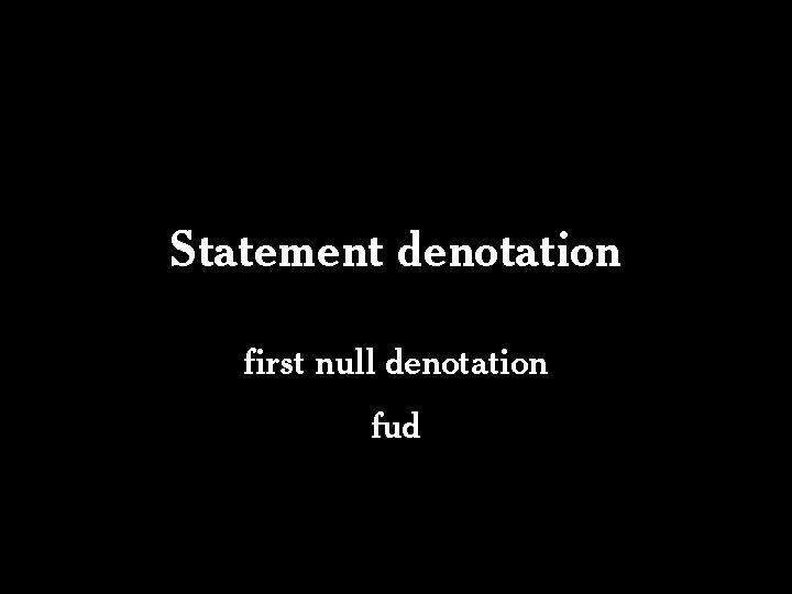 Statement denotation first null denotation fud 