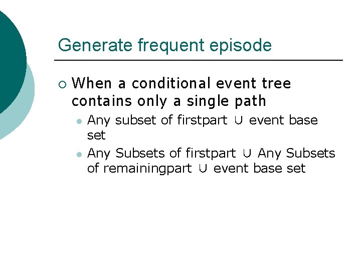 Generate frequent episode ¡ When a conditional event tree contains only a single path