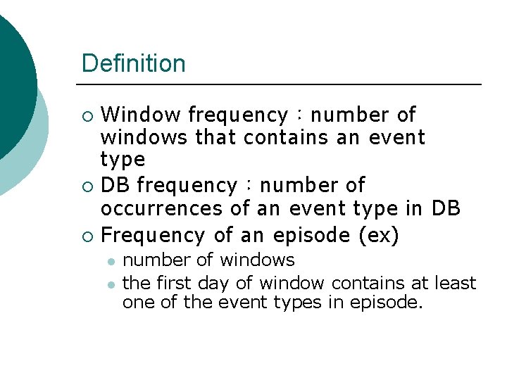Definition Window frequency：number of windows that contains an event type ¡ DB frequency：number of