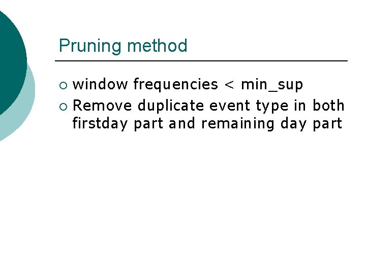 Pruning method window frequencies < min_sup ¡ Remove duplicate event type in both firstday