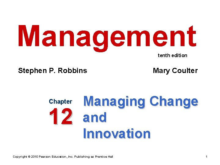 Management tenth edition Stephen P. Robbins Chapter 12 Mary Coulter Managing Change and Innovation