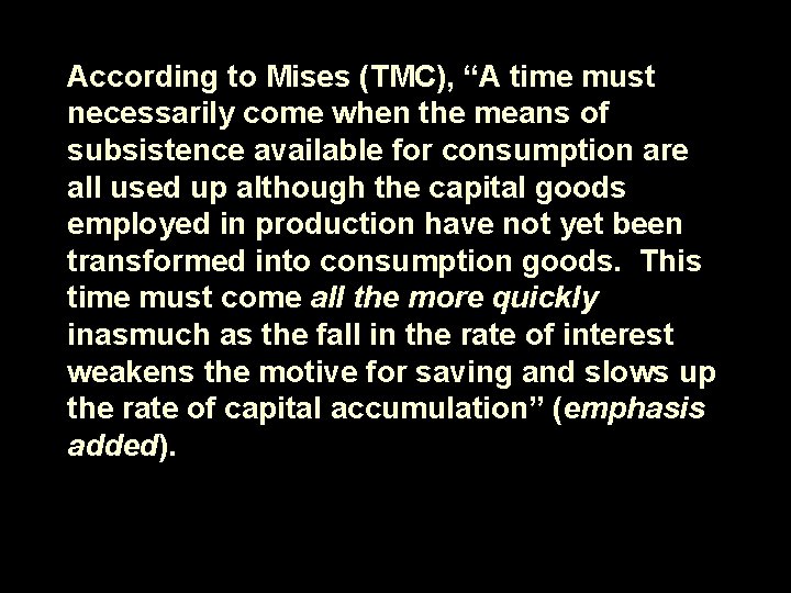 According to Mises (TMC), “A time must necessarily come when the means of subsistence