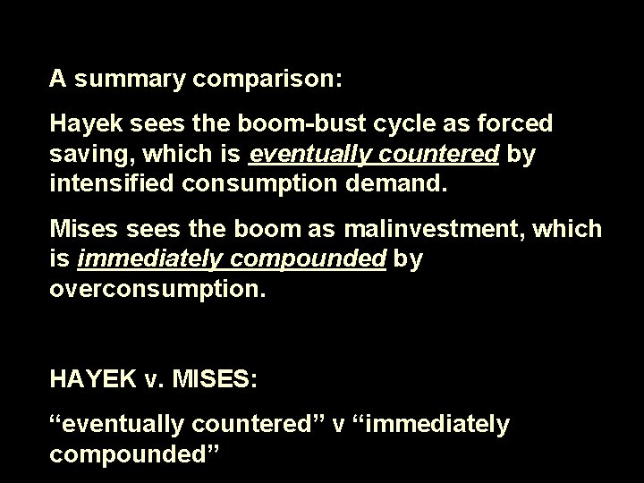 A summary comparison: Hayek sees the boom-bust cycle as forced saving, which is eventually