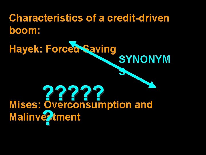 Characteristics of a credit-driven boom: Hayek: Forced Saving SYNONYM FD S ? ? ?