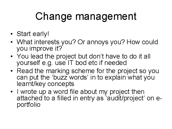 Change management • Start early! • What interests you? Or annoys you? How could