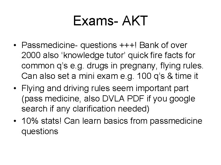 Exams- AKT • Passmedicine- questions +++! Bank of over 2000 also ‘knowledge tutor’ quick