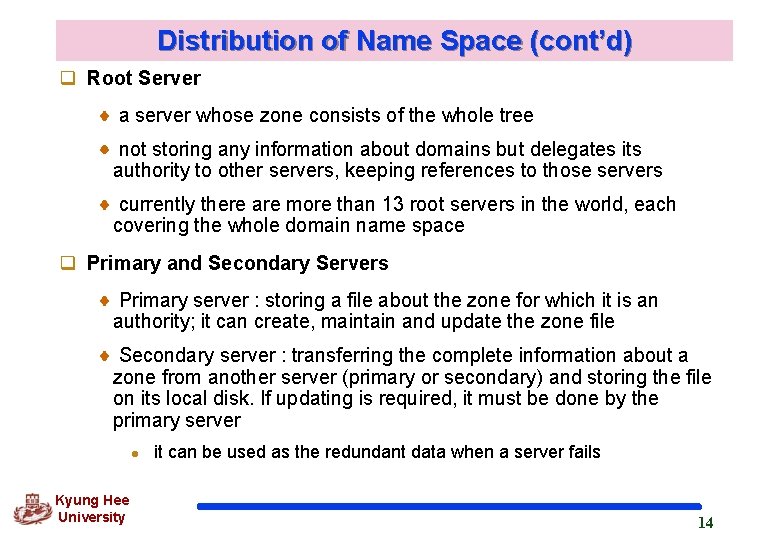 Distribution of Name Space (cont’d) q Root Server a server whose zone consists of Distribution of Name Space (cont’d) q Root Server a server whose zone consists of