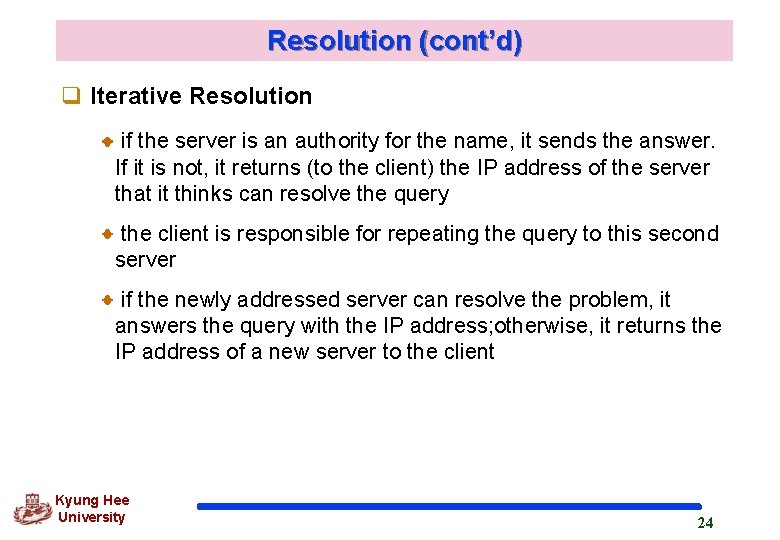 Resolution (cont’d) q Iterative Resolution if the server is an authority for the name, Resolution (cont’d) q Iterative Resolution if the server is an authority for the name,