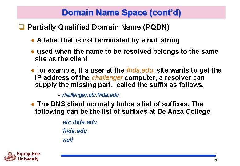 Domain Name Space (cont’d) q Partially Qualified Domain Name (PQDN) A label that is Domain Name Space (cont’d) q Partially Qualified Domain Name (PQDN) A label that is