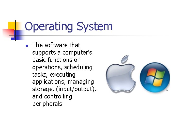 Operating System n The software that supports a computer’s basic functions or operations, scheduling