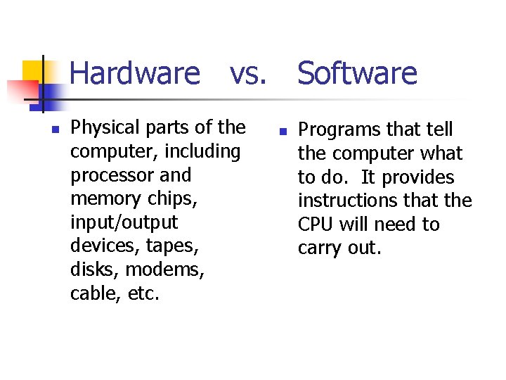 Hardware vs. Software n Physical parts of the computer, including processor and memory chips,