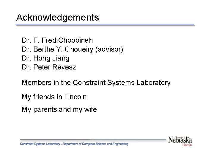Acknowledgements Dr. F. Fred Choobineh Dr. Berthe Y. Choueiry (advisor) Dr. Hong Jiang Dr.