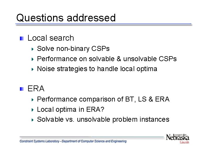 Questions addressed Local search Solve non-binary CSPs Performance on solvable & unsolvable CSPs Noise