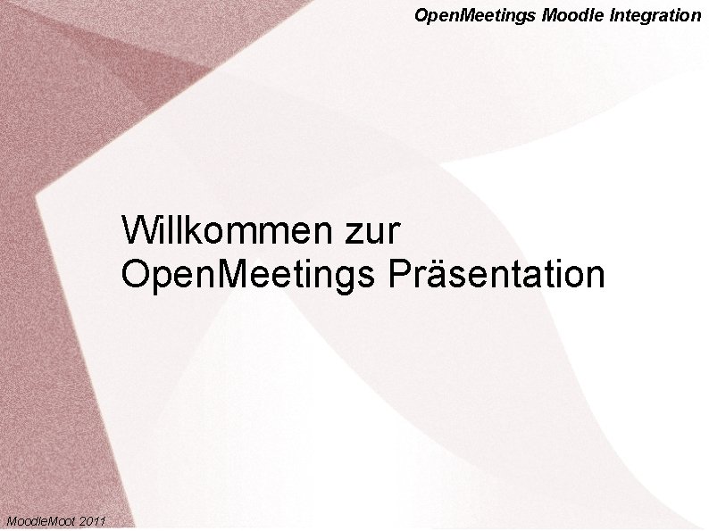 Open. Meetings Moodle Integration Willkommen zur Open. Meetings Präsentation Moodle. Moot 2011 