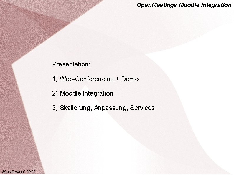 Open. Meetings Moodle Integration Präsentation: 1) Web-Conferencing + Demo 2) Moodle Integration 3) Skalierung,