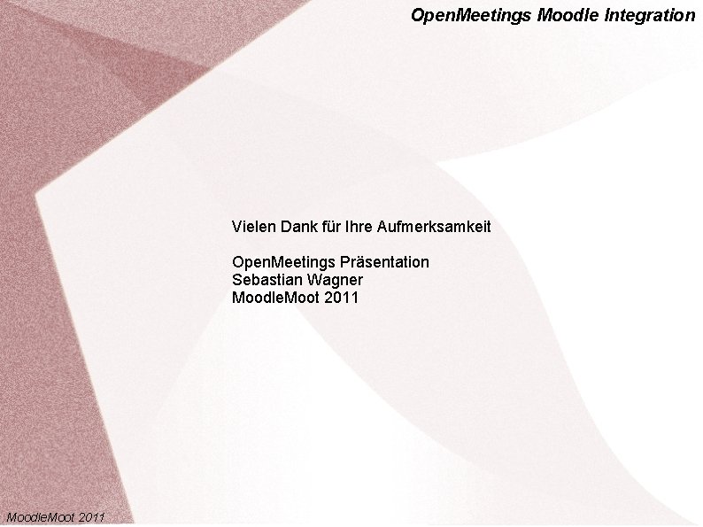 Open. Meetings Moodle Integration Vielen Dank für Ihre Aufmerksamkeit Open. Meetings Präsentation Sebastian Wagner