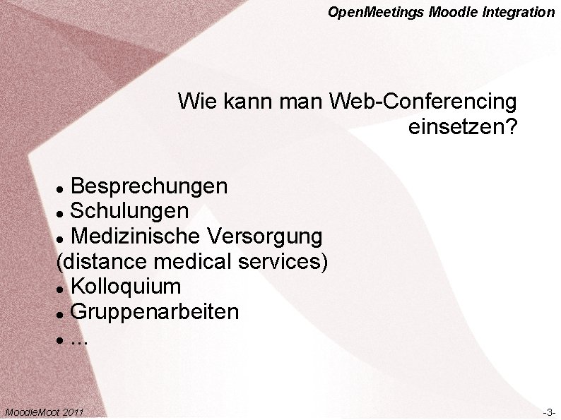 Open. Meetings Moodle Integration Wie kann man Web-Conferencing einsetzen? Besprechungen Schulungen Medizinische Versorgung (distance
