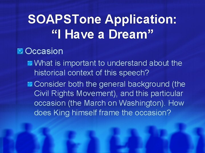 SOAPSTone Application: “I Have a Dream” Occasion What is important to understand about the