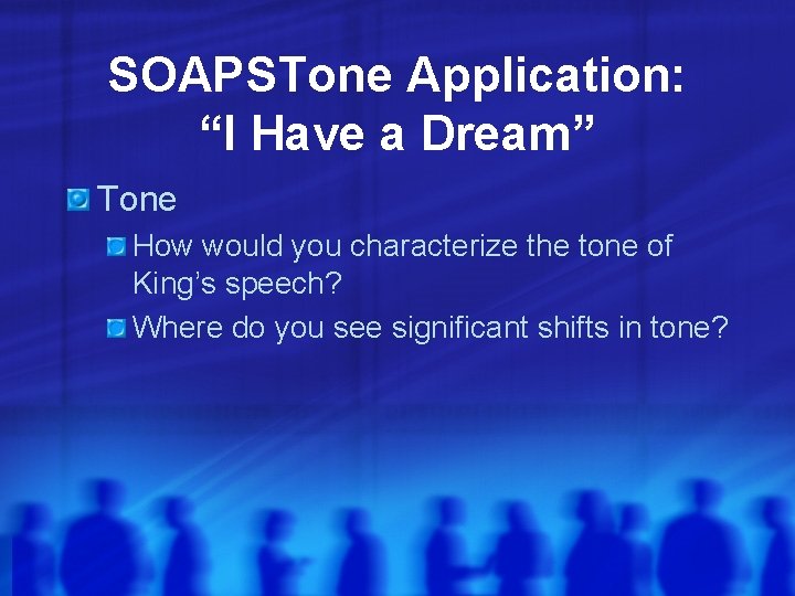 SOAPSTone Application: “I Have a Dream” Tone How would you characterize the tone of