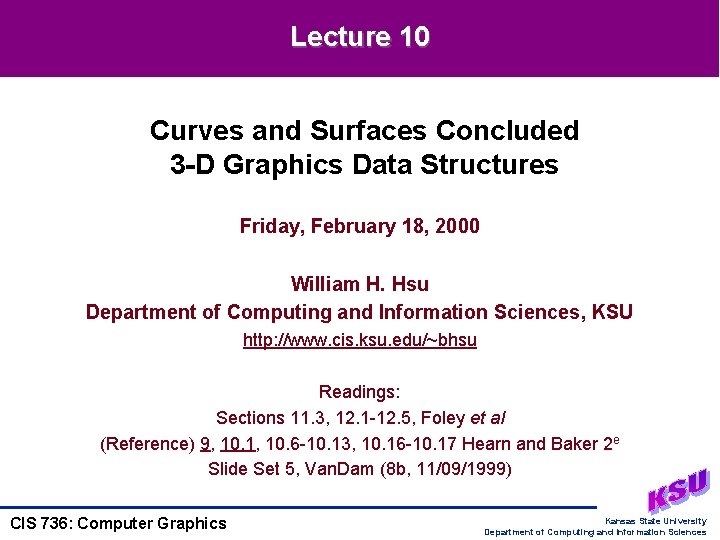 Lecture 10 Curves and Surfaces Concluded 3 -D Graphics Data Structures Friday, February 18,