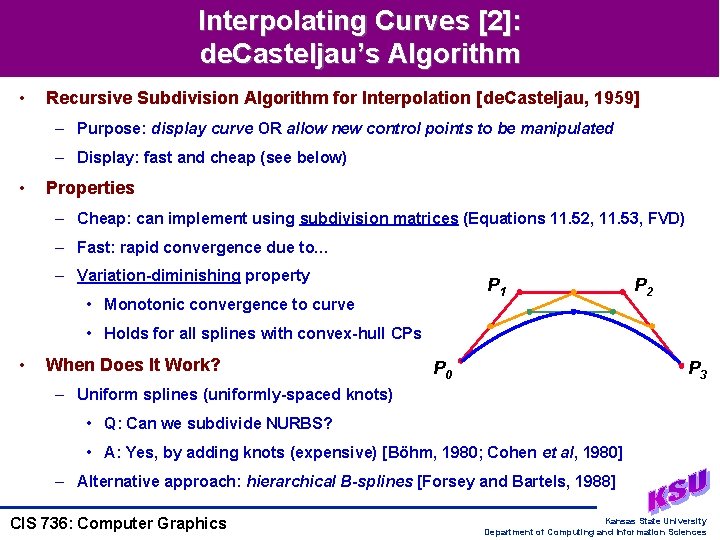 Interpolating Curves [2]: de. Casteljau’s Algorithm • Recursive Subdivision Algorithm for Interpolation [de. Casteljau,