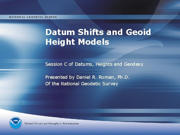 Datum Shifts and Geoid Height Models Session C of Datums, Heights and Geodesy Presented