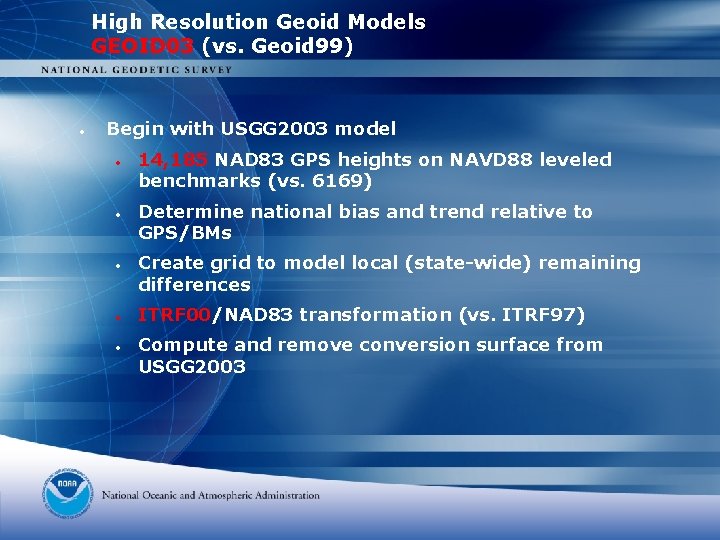 High Resolution Geoid Models GEOID 03 (vs. Geoid 99) • Begin with USGG 2003