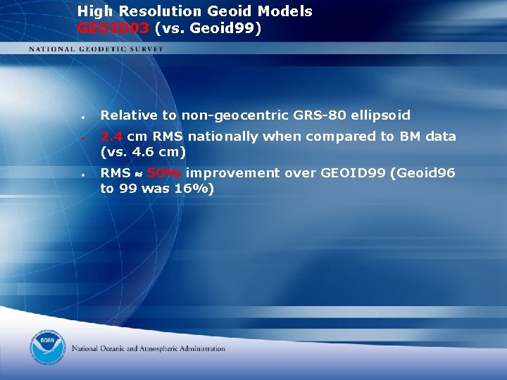 High Resolution Geoid Models GEOID 03 (vs. Geoid 99) • • • Relative to