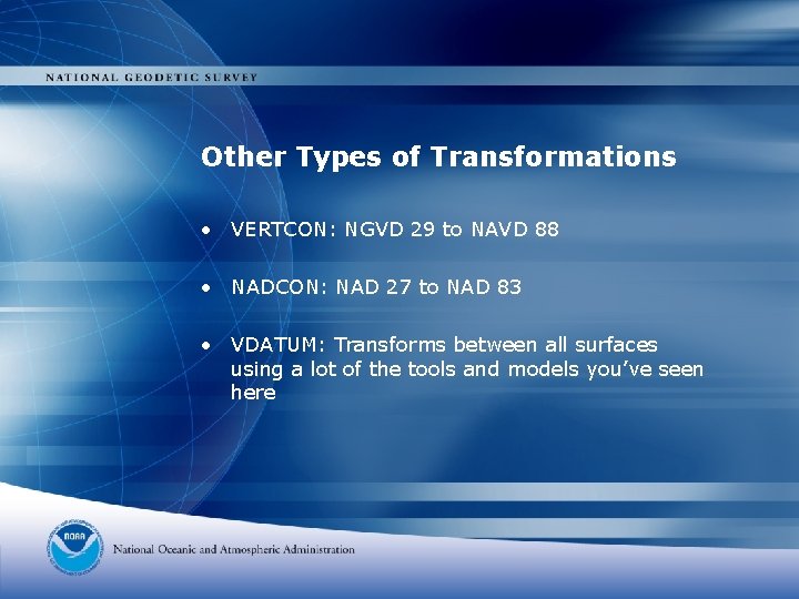 Other Types of Transformations • VERTCON: NGVD 29 to NAVD 88 • NADCON: NAD