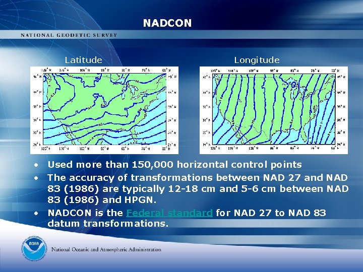 NADCON Latitude Longitude • Used more than 150, 000 horizontal control points • The