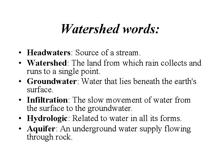 Watershed words: • Headwaters: Source of a stream. • Watershed: The land from which